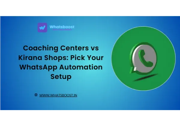 Centros de Coaching vs Tiendas Kirana: Elige la Automatización de WhatsApp que Necesitas