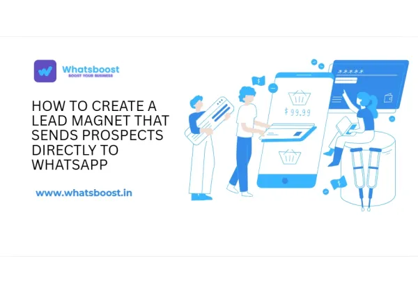 Cómo crear un imán de leads que lleva a tus prospectos directamente a WhatsApp