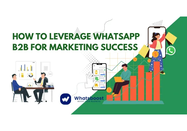 Impulsa tu Marketing B2B con WhatsApp: Claves para el Éxito