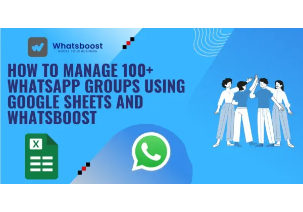 Domina la gestión de más de 100 grupos de WhatsApp con Google Sheets.