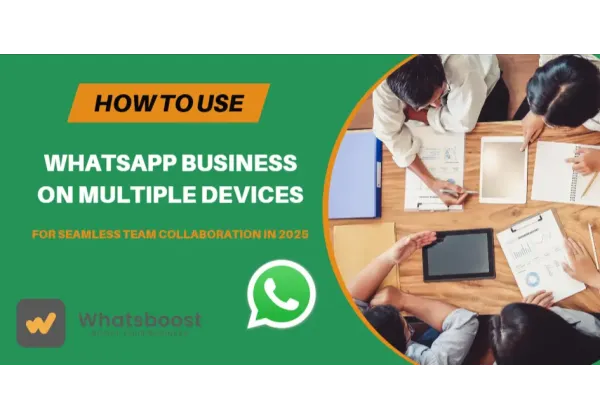 Domina WhatsApp Business en Múltiples Dispositivos: Colaboración Efectiva para Equipos en 2025