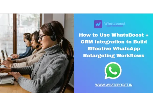 Cómo integrar tu CRM con WhatsApp para crear flujos de retargeting efectivos