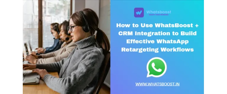 Cómo integrar tu CRM con WhatsApp para crear flujos de retargeting efectivos