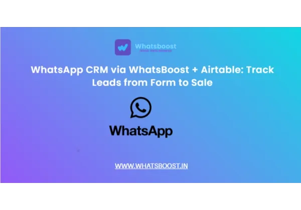 CRM en WhatsApp con Airtable: De la Captura de Leads al Cierre de Ventas en un Solo Flujo
