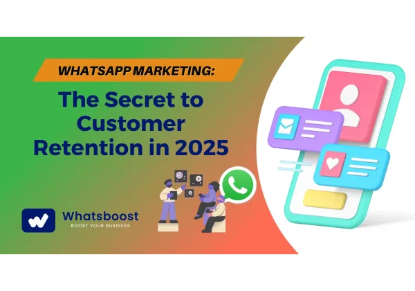 WhatsApp Marketing: El secreto para retener clientes en 2025