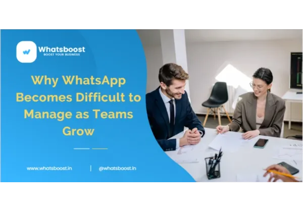 Why WhatsApp Becomes Difficult to Manage as Teams Grow