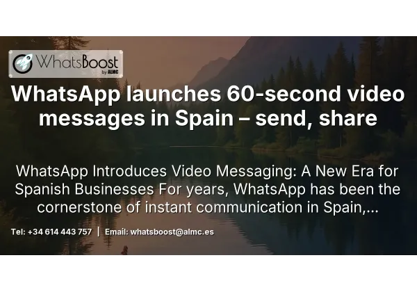 WhatsApp launches 60‑second video messages in Spain – send, share