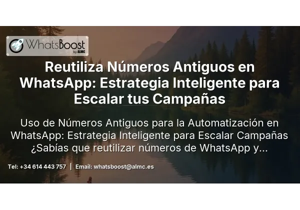 Reutiliza Números Antiguos en WhatsApp: Estrategia Inteligente para Escalar tus Campañas