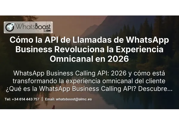 Cómo la API de Llamadas de WhatsApp Business Revoluciona la Experiencia Omnicanal en 2026